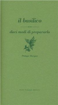 Basilico. Dieci modi di prepararlo - Philippe Marquet - copertina