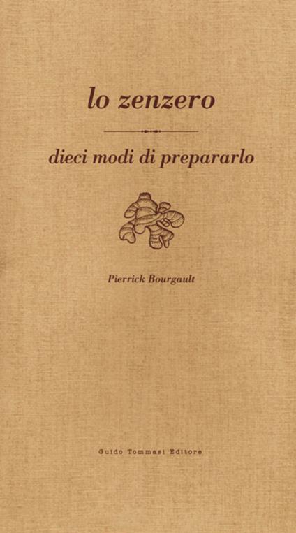 Lo zenzero. Dieci modi di prepararlo - Pierrick Bourgault - copertina