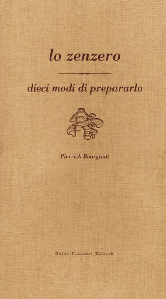 Lo zenzero. Dieci modi di prepararlo - Pierrick Bourgault - copertina
