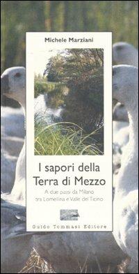 I sapori della terra di mezzo. A due passi da Milano tra Lomellina e valle del Ticino - Michele Marziani - copertina