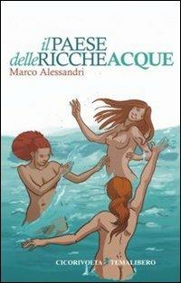 Il paese delle ricche acque - Marco Alessandri - copertina