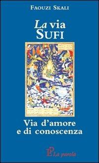 La via sufi. Via d'amore e di conoscenza - Faouzi Skali - copertina