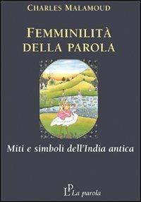 Femminilità della parola. Miti e simboli dell'India antica - Charles Malamoud - copertina