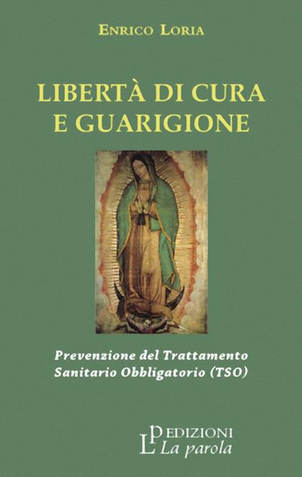 Libertà di cura e guarigione. Prevenzione del trattamento sanitario obbligatorio (TSO) - Enrico Loria - copertina