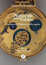 Naturale come l'oblio. La cura del silenzio nella mente 