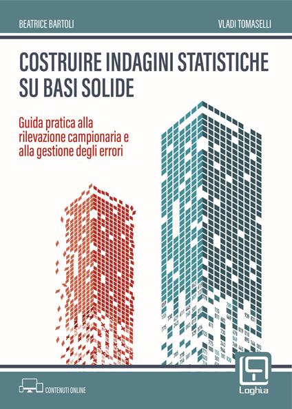 Costruire indagini statistiche su basi solide. Guida pratica alla rilevazione campionaria e alla gestione degli errori - Beatrice Bartoli,Vladi Tomaselli - copertina
