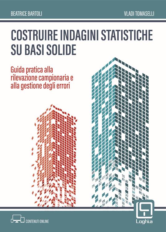 Costruire indagini statistiche su basi solide. Guida pratica alla rilevazione campionaria e alla gestione degli errori - Beatrice Bartoli,Vladi Tomaselli - copertina