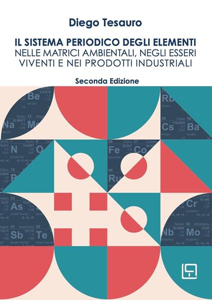 Il sistema periodico degli elementi nelle matrici ambientali, negli esseri viventi e nei prodotti industriali - Diego Tesauro - copertina