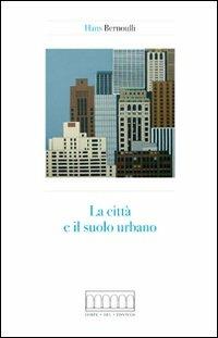 La città e il suolo urbano - Hans Bernoulli - copertina