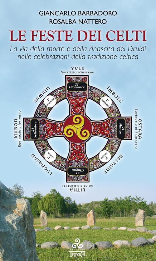 Le Feste dei Celti. La via della morte e della rinascita dei Druidi nelle celebrazioni della tradizione celtica - Giancarlo Barbadoro,Rosalba Nattero - ebook