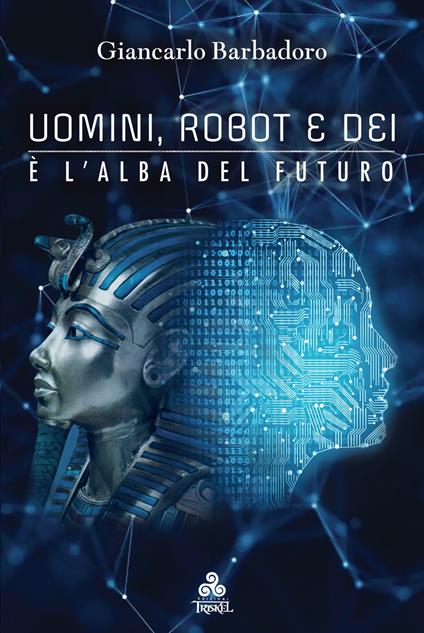 Uomini, robot e dei... è l'alba del futuro. Ediz. ampliata - Giancarlo Barbadoro - ebook
