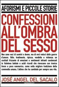Confessioni all'ombra del sesso - José A. Del Sacalo - copertina