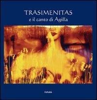 Trasimenitas e il canto di Agilla. Ediz. illustrata - Paolo Corgna,Michela Meloni,Paolo Paoloni - copertina