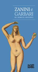 Zanini e Garbari. Nel segno del Novecento. Catalogo della mostra (Rovereto, 9 giugno-8 ottobre 2017). Ediz. illustrata