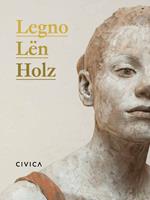 Legno-Lën-Holz. Un itinerario nella scultura contemporanea. Catalogo della mostra (Trento, 2 giugno-17 settembre 2017). Ediz. italiana, ladina e tedesca