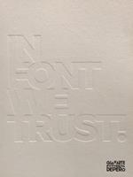 In font we trust! Arte e tipografia dalle collezioni del Mart. Catalogo della mostra (Rovereto, 14 ottobre 2017-18 febbraio 2018). Ediz. illustrata