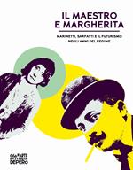 Il maestro e Margherita. Marinetti, Sarfatti e il futurismo negli anni del regime