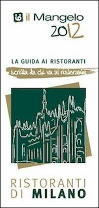 Il Mangelo di Milano. Ristoranti 2012 - copertina