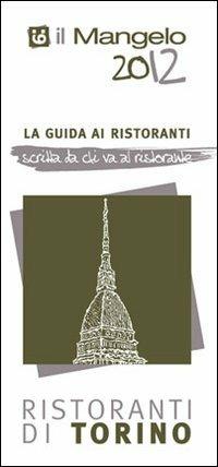 Il Mangelo di Torino. Ristoranti 2012 - copertina