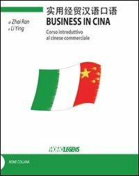 Business in Cina. Corso introduttivo al cinese commerciale - Ran Zhai,Li Ying - copertina