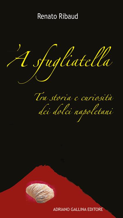 'A sfugliatella. Tra storie e curiosità dei dolci napoletani - Renato Ribaud - copertina