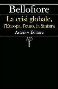La crisi globale, l'Europa, l'euro, la Sinistra - Riccardo Bellofiore - copertina