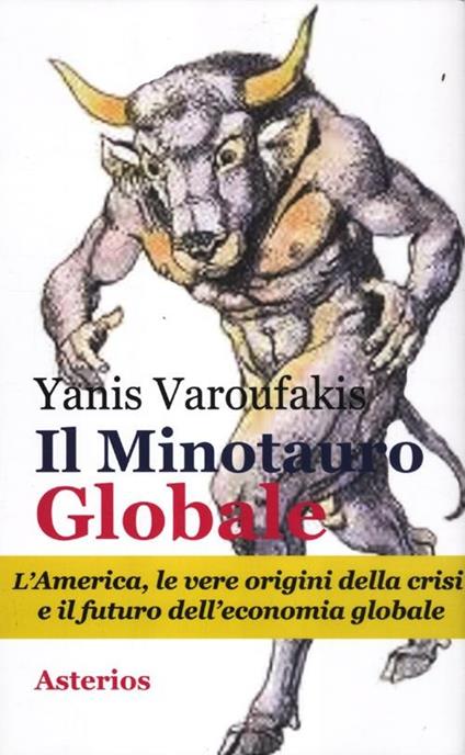 Il minotauro globale. L'America, le vere origini della crisi e il futuro dell'economia globale - Yanis Varoufakis - copertina