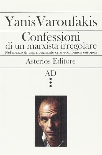 Confessioni di un marxista irregolare nel mezzo di una ripugnante crisi economica europea - Yanis Varoufakis - 2