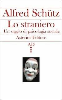 Lo straniero. Un saggio di psicologia sociale - Alfred Schütz - copertina