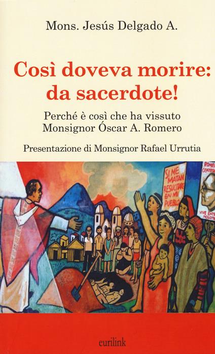 Così doveva morire: da sacerdote! Perché è così che ha vissuto Monsignor Óscar A. Romero - Jesùs Delgado - copertina