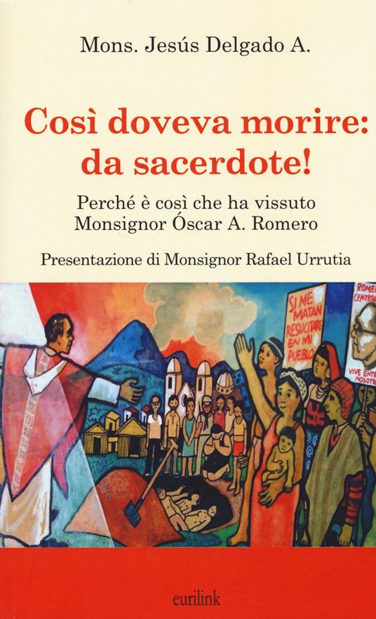 Così doveva morire: da sacerdote! Perché è così che ha vissuto Monsignor Óscar A. Romero - Jesùs Delgado - copertina