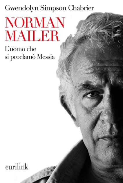 Norman Mailer. L'uomo che si proclamò Messia - Gwendolyn Simpson Chabrier - copertina