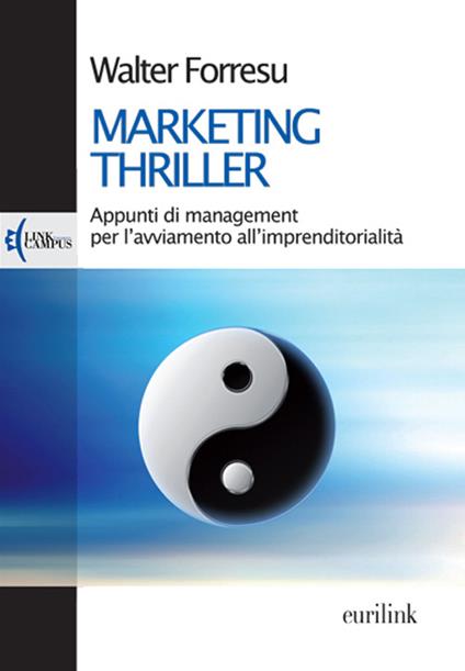 Marketing thriller. Appunti di management per l'avviamento all'imprenditorialità - Walter Forresu - copertina