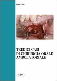 Tredici casi di chirurgia orale ambulatoriale - Lucio Clini - copertina