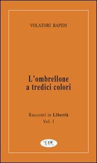 L'ombrellone a tredici colori. Racconti in libertà. Vol. 1 - Volatori Rapidi - copertina
