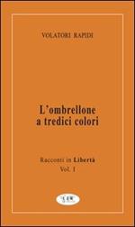 L' ombrellone a tredici colori. Racconti in libertà. Vol. 1