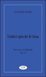 Undici spicchi di luna. Racconti in libertà. Vol. 2