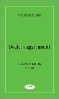 Dodici viaggi insoliti. Racconti in libertà. Vol. 3 - Volatori Rapidi - copertina