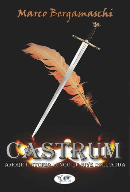 Castrum. Amore e storia lungo le rive dell'Adda - Marco Bergamaschi - copertina