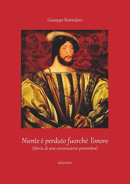Niente è perduto fuorché l'onore. (Storia di una carcerazione preventiva - Giuseppe Rotondaro - copertina