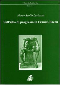 Sull'idea di progresso in Francis Bacon - Marco Scollo Lavizzari - copertina