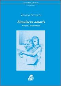 Simulacra amoris. Percorsi intertestuali - Tiziana Privitera - copertina