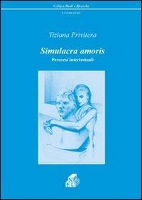 Simulacra amoris. Percorsi intertestuali - Tiziana Privitera - copertina