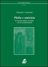 Philia e amicizia. Il concetto classico di philia e le sue trasformazioni - Daniele Guastini - copertina