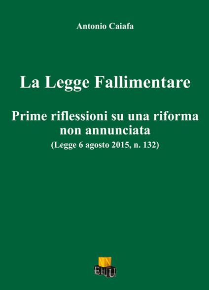 La legge fallimentare. Prime riflessioni su una riforma non annunciata - Antonio Caiafa - copertina