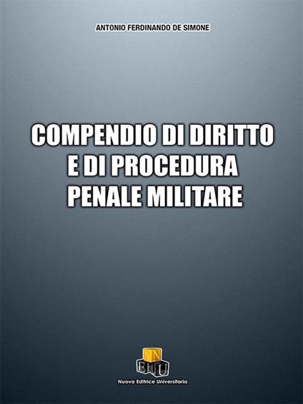 Compendio di diritto e di procedura penale militare - Antonio Ferdinando De Simone - copertina