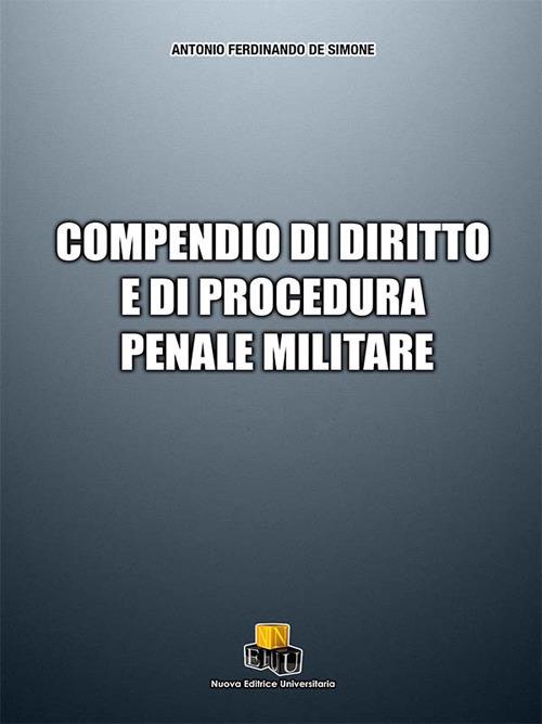 Compendio di diritto e di procedura penale militare - Antonio Ferdinando De Simone - copertina
