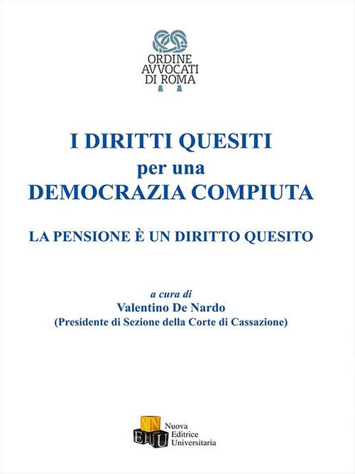 I diritti quesiti per una democrazia compiuta. La pensione è un diritto quesito - copertina