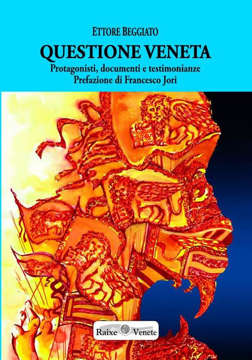 Questione veneta. Protagonisti, documenti e testimonianze - Ettore Beggiato - copertina