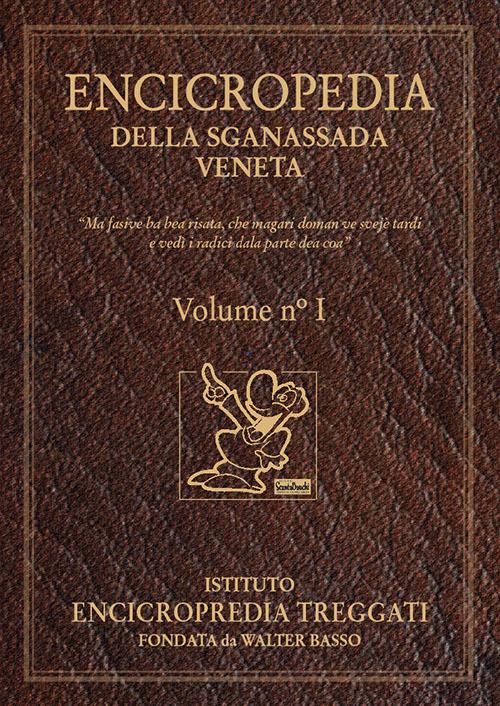 Encicropedia della sganassada veneta. «Ma fasive na bea risata, che magari doman ve svejè tardi e vedì i radici dala parte dea coa». Vol. 1 - Walter Basso - copertina